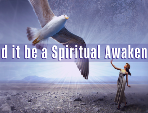 Could it be a SPIRITUAL AWAKENING?